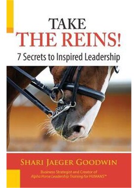 按需印刷不退不换Take The Reins!:7 Secrets to Inspired Leadership[9780989184403]