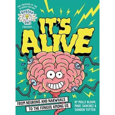 Brains On! Presents...It's Alive: From Neurons and Narwhals to the Fungus Among Us