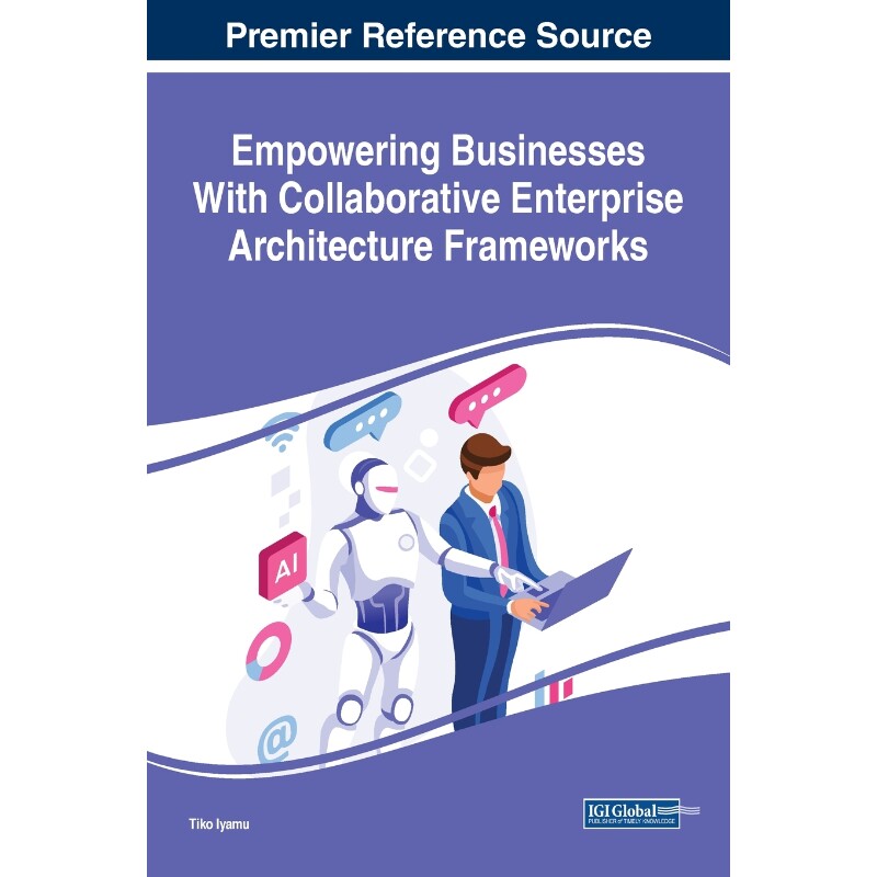 按需印刷不退不换Empowering Businesses With Collaborative Enterprise Architecture Frameworks[9781522582298]