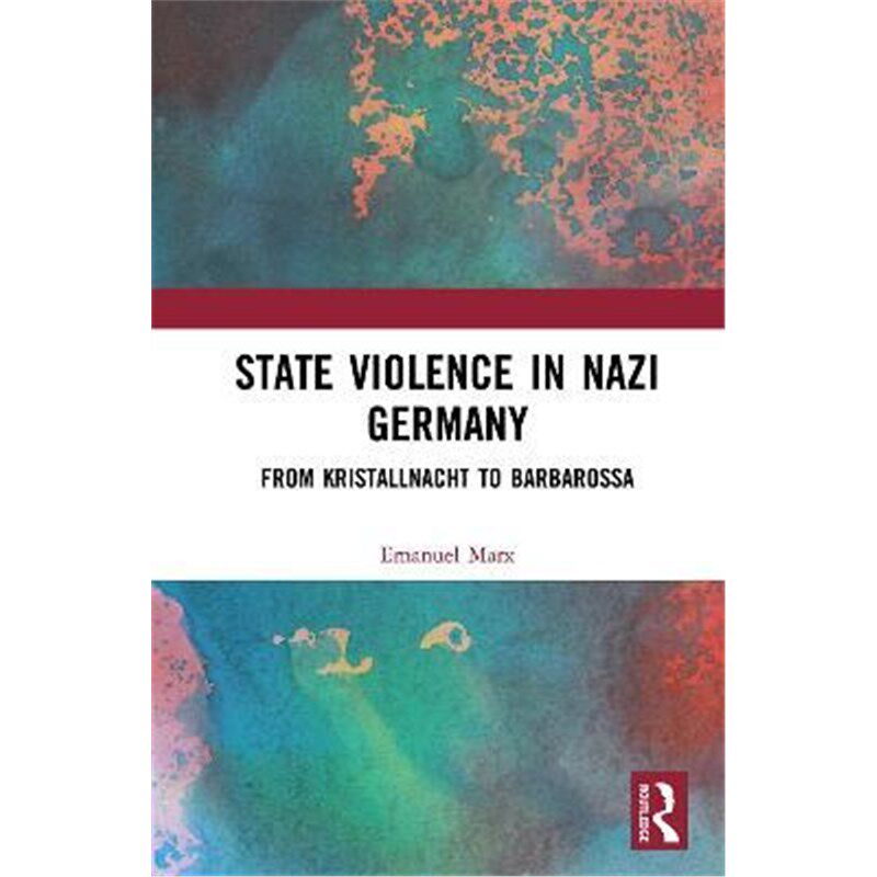 按需印刷不退不换State Violence in Nazi Germany:From Kristallnacht to Barbarossa[9780367409852]