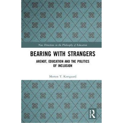 按需印刷不退不换Bearing with Strangers:Arendt, Education and the Politics of Inclusion[9780815378105]