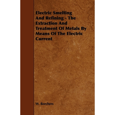 按需印刷  Electric Smelting and Refining - The Extraction an