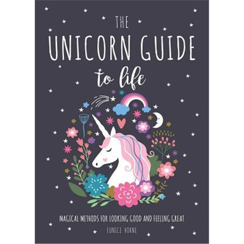 the unicorn guide to life:magical methods for looking good and