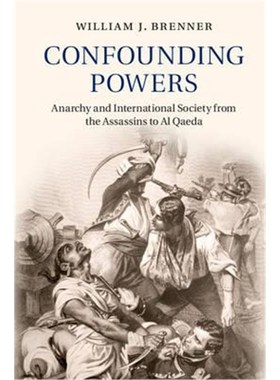 按需印刷Confounding Powers:Anarchy and International Society from the Assassins to Al Qaeda[9781107521605]