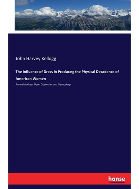 按需印刷不退不换The Influence of Dress in Producing the Physical Decadence of American Women[9783337379490]