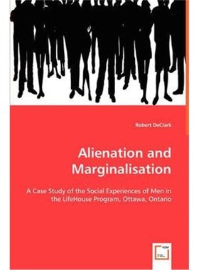 预订Alienation and Marginalisation - A Case Study of the Social Experiences of Men in the LifeHouse Program, Ottawa, Ont