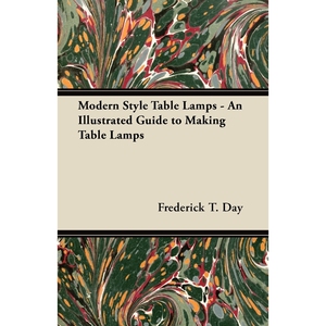 按需印刷不退不换Modern Style Table Lamps - An Illustrated Guide to Making Table Lamps[9781447413448]
