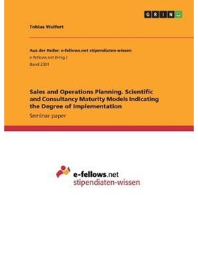 预订Sales and Operations Planning. Scientific and Consultancy Maturity Models Indicating the Degree of I
