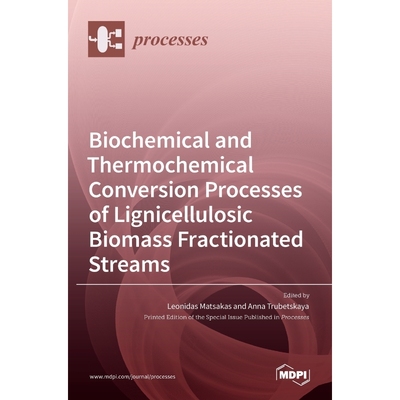 预订Biochemical and Thermochemical Conversion Processes of Lignicellulosic Biomass Fractionated Streams