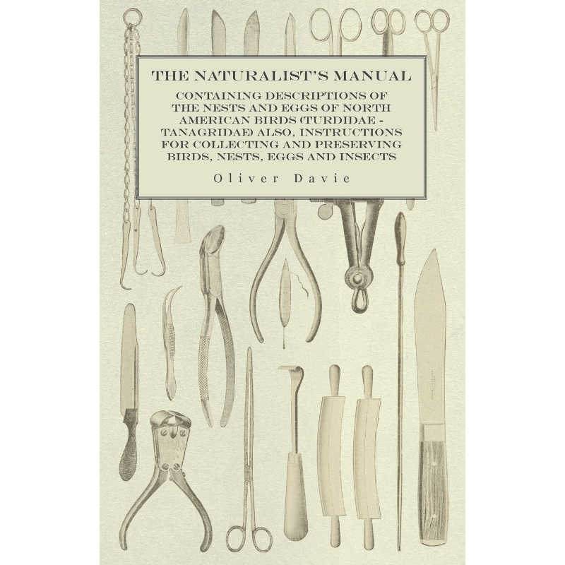 预订The Naturalist's Manual - Containing Descriptions of the Nests and Eggs of North American Birds (Tur