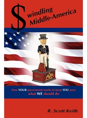 按需印刷Swindling Middle-America how YOUR government works to keep YOU poor --- what WE should do[9781430305699]