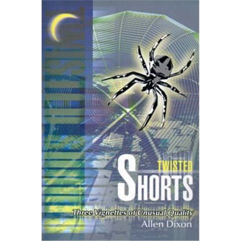 按需印刷Twisted Shorts:Three Vignettes of Unusual Quality[9780595152513]