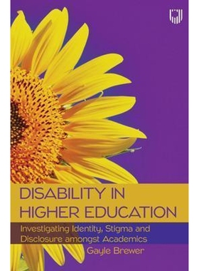 预订Disability in Higher Education: Investigating Identity, Stigma and Disclosure Amongst Disabled Academics