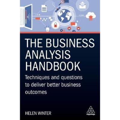 预订The Business Analysis Handbook:Techniques and Questions to Deliver Better Business Outcomes