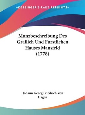 按需印刷不退不换Munzbeschreibung Des Graflich Und Furstlichen Hauses Mansfeld (1778)[9781104356453]