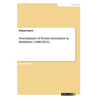 按需印刷不退不换Determinants of Private Investment in Zimbabwe (1980-2013)[9783656953869]