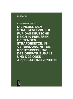 预订【德语】Die neben dem Strafgesetzbuche für das Deutsche Reich in Preu?en geltenden Strafgesetze, in Verbindung mit