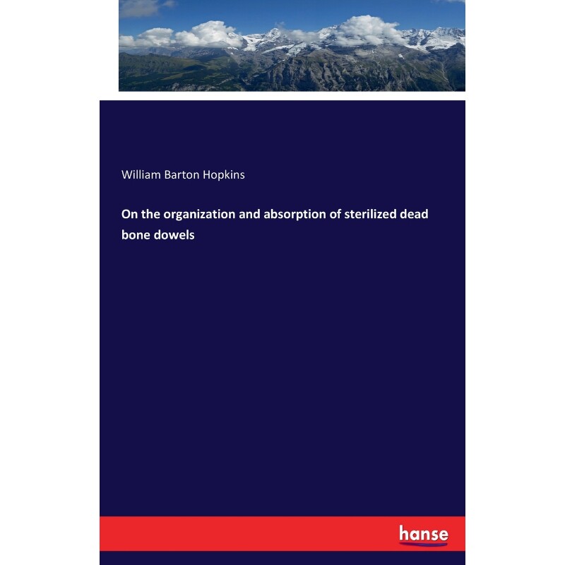 按需印刷不退不换On the organization and absorption of sterilized dead bone dowels[9783337873783]