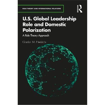 按需印刷U.S. Global Leadership Role and Domestic Polarization:A Role Theory Approach[9780367544836]