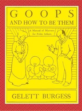 预订预订GOOPS AND HOW TO BE THEM - A Manual of Manners for Polite Infants Inculcating many Juvenile Virtues Both by Prec