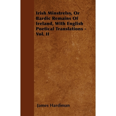 按需印刷Irish Minstrelsy, Or Bardic Remains Of Ireland, With English Poetical Translations - Vol. II[9781446032954]