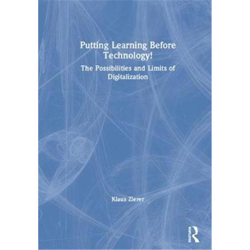 按需印刷不退不换Putting Learning Before Technology!:The Possibilities and Limits of Digitalization[9781138320505]