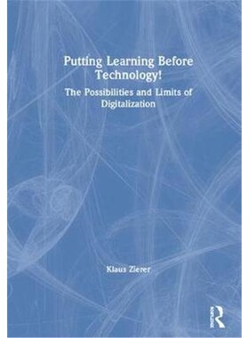 按需印刷不退不换Putting Learning Before Technology!:The Possibilities and Limits of Digitalization[9781138320505]