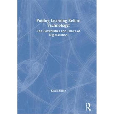 按需印刷Putting Learning Before Technology!:The Possibilities and Limits of Digitalization[9781138320505]