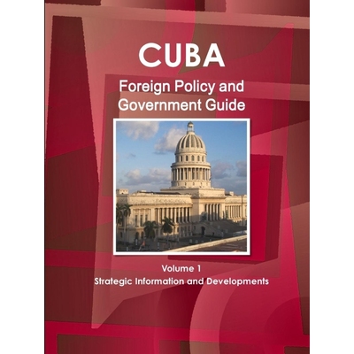 按需印刷Cuba Foreign Policy and Government Guide Volume 1 Strategic Information and Developments[9781438711393]