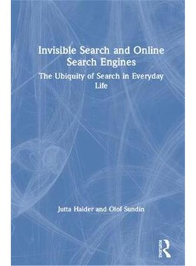按需印刷不退不换Invisible Search and Online Search Engines:The Ubiquity of Search in Everyday Life[9781138328600]