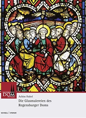 预订【德语】 Die Glasmalereien des Regensburger Doms:Vom 13. bis zum 20. Jahrhundert