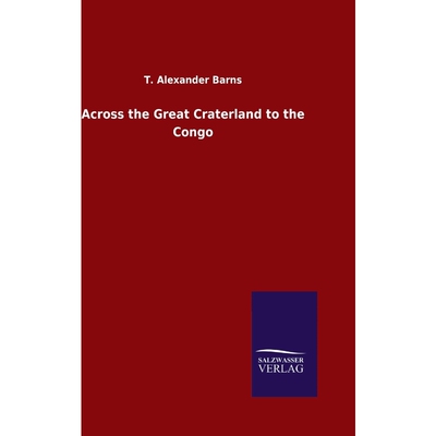 按需印刷不退不换Across the Great Craterland to the Congo[9783846060261]