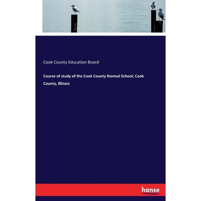 按需印刷Course of study of the Cook County Normal School, Cook County, Illinois[9783744792431]