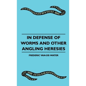 按需印刷不退不换In Defense Of Worms And Other Angling Heresies[9781445513843]