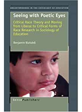 预订不退不换Seeing With Poetic Eyes:Critical Race Theory and Moving from Liberal to Critical Forms of Race Research in S