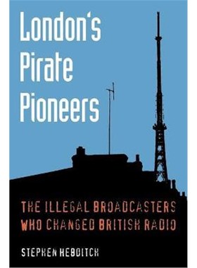 按需印刷London's Pirate Pioneers:The Illegal Broadcasters Who Changed British Radio[9780993265204]