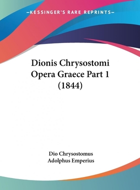 按需印刷Dionis Chrysostomi Opera Graece Part 1 (1844)[9781104025298]