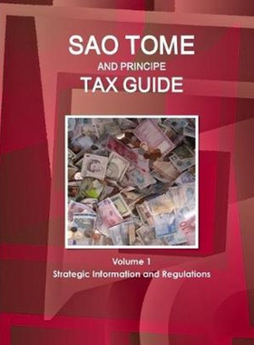 按需印刷不退不换Sao Tome and Principe Tax Guide Volume 1 Strategic Information and Regulations[9781514525043]