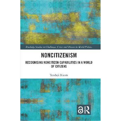 按需印刷Noncitizenism:Recognising Noncitizen Capabilities in a World of Citizens[9781138049185]