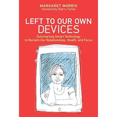 预订不退不换Left to Our Own Devices:Outsmarting Smart Technology to Reclaim Our Relationships, Health, and Focus