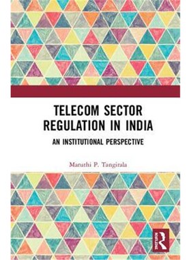 按需印刷Telecom Sector Regulation in India:An Institutional Perspective[9781138572911]