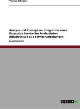 预订【德语】 Analyse und Konzept zur Integration eines Enterprise Service Bus in elastischen Infrastructure as a Service