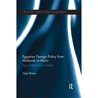 预订不退不换Egyptian Foreign Policy From Mubarak to Morsi[9780367868512]