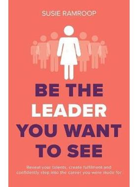 预订Be the Leader You Want to See:Reveal your talents, create fulfilment and confidently step into the career you were m