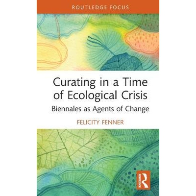 按需印刷不退不换Curating in a Time of Ecological Crisis:Biennales as Agents of Change[9780367671921]