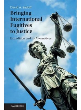 按需印刷Bringing International Fugitives to Justice:Extradition and its Alternatives[9781107567627]