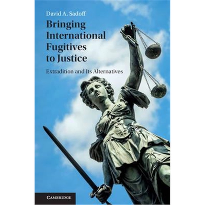按需印刷不退不换Bringing International Fugitives to Justice:Extradition and its Alternatives[9781107567627]