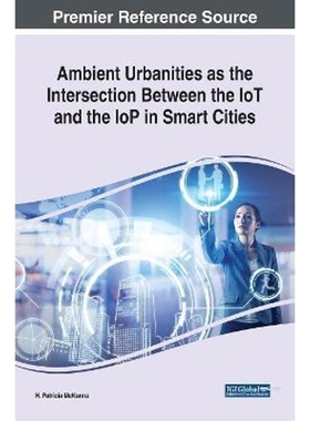 按需印刷Ambient Urbanities as the Intersection Between the IoT and the IoP in Smart Cities[9781522578826]