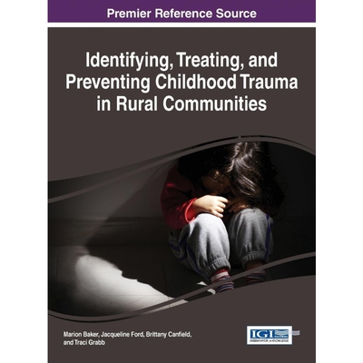 按需印刷不退不换Identifying, Treating, and Preventing Childhood Trauma in Rural Communities[9781522502289]