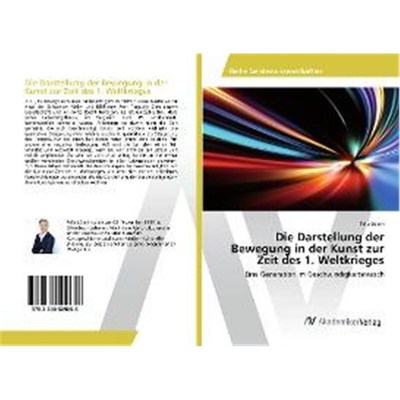 预订【德语】 Die Darstellung der Bewegung in der Kunst zur Zeit des 1. Weltkrieges:Eine Generation im Geschwindigkeitsra
